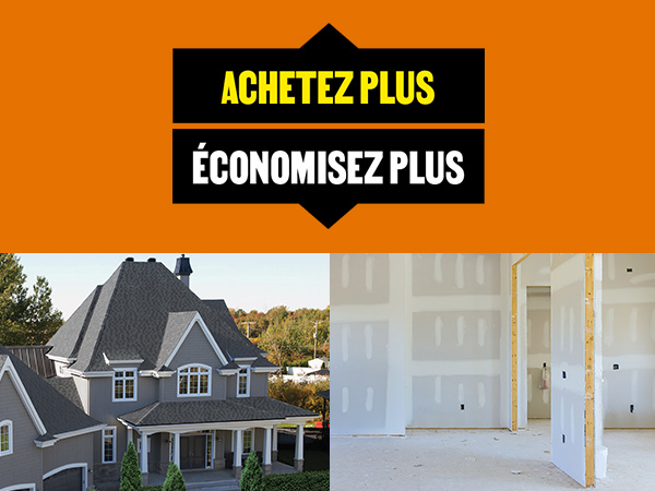Achetez plus, économisez plus: image d'une maison de deux étages avec toiture de bardeaux d'asphalte et image d'une pièce de maison en construction avec panneaux de gypse fraichement installés.